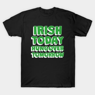 IRISH Today Hungover Tomorrrow - Funny St Patricks Day Quotes T-Shirt